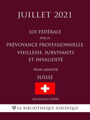 cover image of Loi fédérale sur la prévoyance professionnelle vieillesse, survivants et invalidité (Suisse) (Juillet 2021) Non annoté
